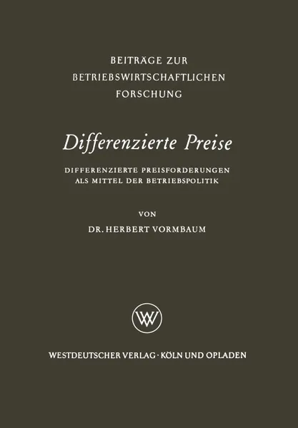 Обложка книги Differenzierte Preise. Differenzierte Preisforderungen als Mittel der Betriebspolitik, Herbert Vormbaum