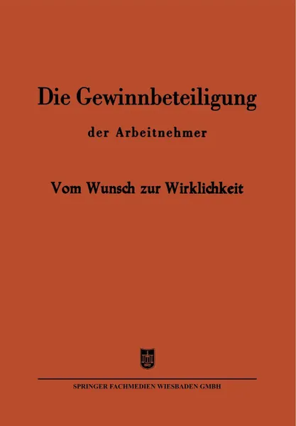 Обложка книги Die Gewinnbeteiligung der Arbeitnehmer. Vom Wunsch zur Wirklichkeit, Reinhold Henzler, W.W. Neumayer, Josef Mand