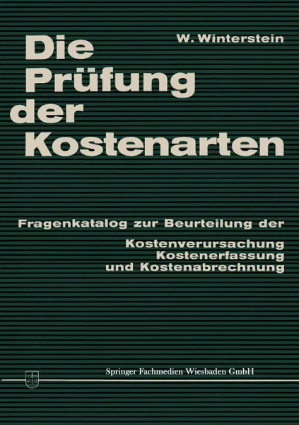 Обложка книги Die Prufung der Kostenarten. Fragenkatalog zur Beurteilung der Kostenverursachung, Kostenerfassung und Kostenabrechnung, Wilhelm P. Winterstein