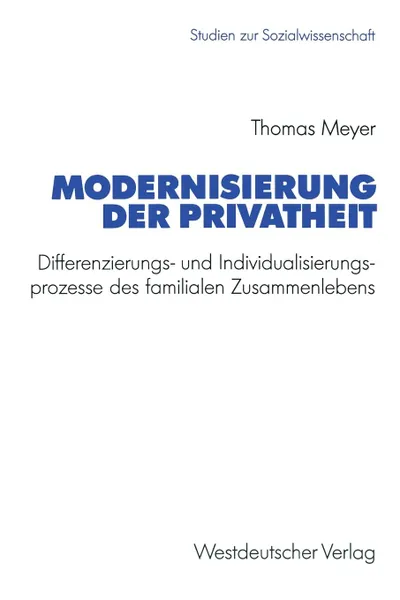 Обложка книги Modernisierung der Privatheit. Differenzierungs- und Individualisierungsprozesse des familialen Zusammenlebens, Thomas Meyer