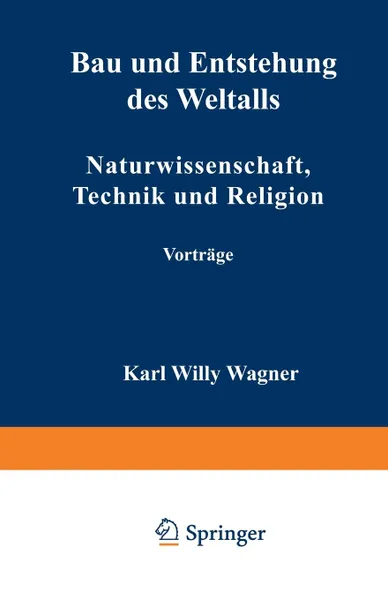 Обложка книги Bau und Entstehung des Weltalls. Naturwissenschaft, Technik und Religion, Karl Willy Wagner