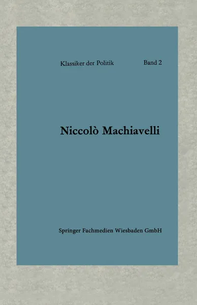 Обложка книги Politische Betrachtungen Uber Die Alte Und Die Italienische Geschichte. Ubersetzt Und Eingeleitet Von Friedrich Von Oppeln-Bronikowski, Niccolo Machiavelli