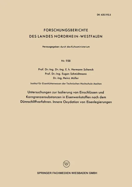 Обложка книги Untersuchngen zur Isolierung von Einschlussen und Korngrenzensubstanzen in Eisenwerkstoffen nach dem Dunnschliffverfahren. Innere Oxydation von Eisenlegierungen, Hermann Schenck