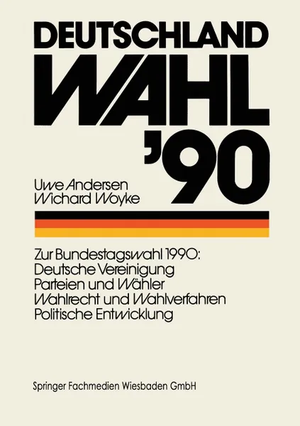 Обложка книги Deutschland Wahl .90. Zur Bundestagswahl 1990: Deutsche Vereinigung Parteien Und Wahler Wahlrecht Und Wahlverfahren Politischen Entwicklung, Uwe Andersen, Wichard Woyke