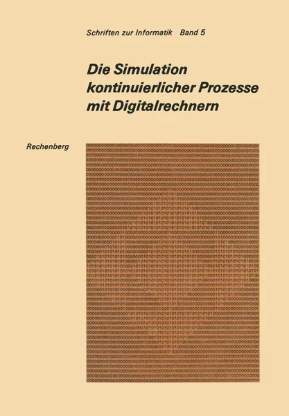 Обложка книги Die Simulation kontinuierlicher Prozesse mit Digitalrechnern. Eine vergleichende Analyse der Techniken bei der digitalen Simulation kontinuierlicher Prozesse, Peter Rechenberg