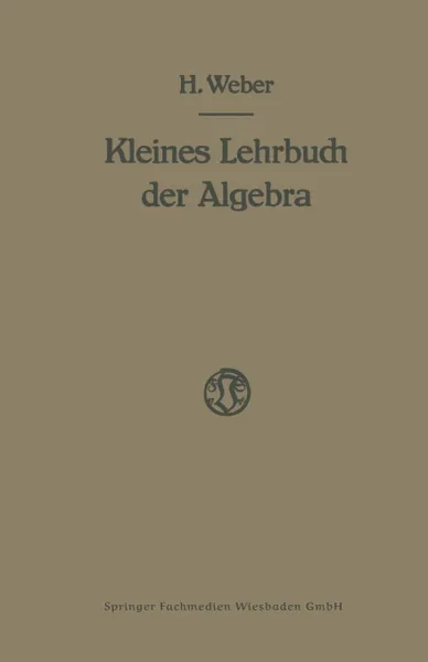 Обложка книги Lehrbuch der Algebra. Kleine Ausgabe in Einem Bande, Heinrich Weber