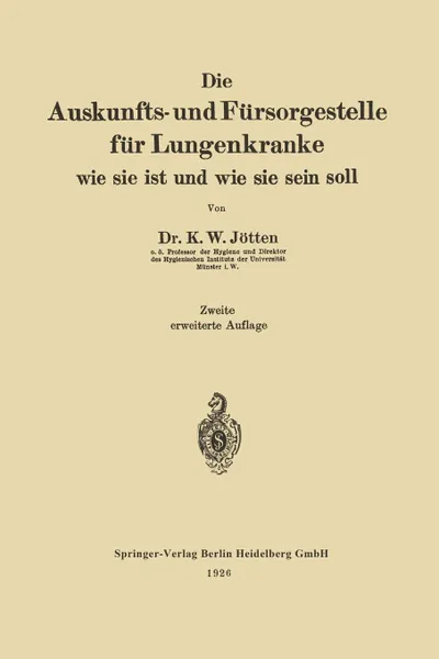 Обложка книги Die Auskunfts- und Fursorgestelle fur Lungenkranke. Wie Sie ist und Wie Sie Sein Soll, Karl Wilhelm Jötten