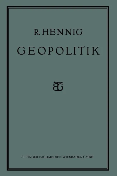 Обложка книги Geopolitik. Die Lehre Vom Staat ALS Lebewesen, Prof Dr Richard Hennig