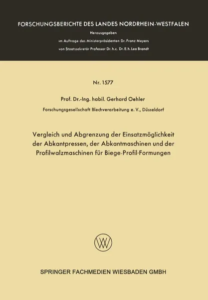 Обложка книги Vergleich und Abgrenzung der Einsatzmoglichkeit der Abkantpressen, der Abkantmaschinen und der Profilwalzmaschinen fur Biege-Profil-Formungen, Gerhard Oehler