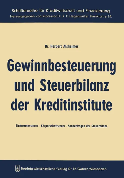 Обложка книги Gewinnbesteuerung und Steuerbilanz der Kreditinstitute. Einkommensteuer - Korperschaftsteuer Sonderfragen der Steuerbilanz, Herbert Alsheimer