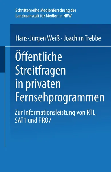 Обложка книги Offentliche Streitfragen in privaten Fernsehprogrammen. Zur Informationsleistung von RTL, SAT1 und PRO7, Hans-Jürgen Weiß, Joachim Trebbe