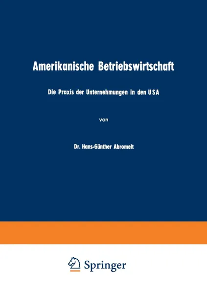 Обложка книги Amerikanische Betriebswirtschaft. Die Praxis der Unternehmungen in den USA, Hans-Günther Abromeit