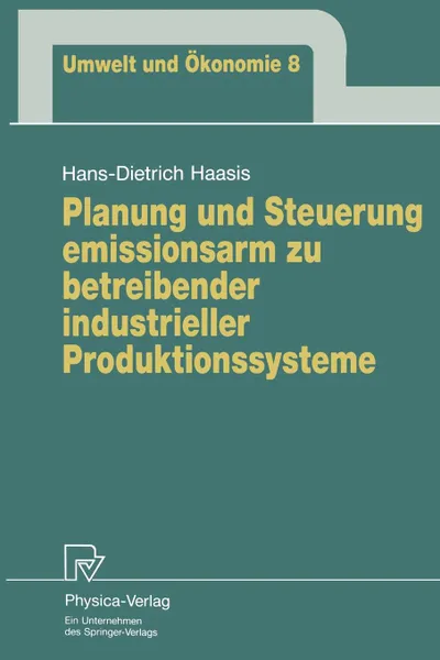 Обложка книги Planung Und Steuerung Emissionsarm Zu Betreibender Industrieller Produktionssysteme, Hans-Dietrich Haasis