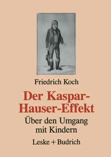 Обложка книги Der Kaspar-Hauser-Effekt. Uber den Umgang mit Kindern, Friedrich Koch