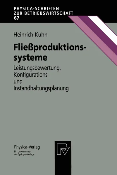 Обложка книги Fliessproduktionssysteme. Leistungsbewertung, Konfigurations- und Instandhaltungsplanung, Heinrich Kuhn