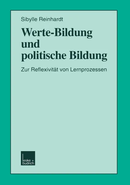 Обложка книги Werte-Bildung Und Politische Bildung. Zur Reflexivitat Von Lernprozessen, Sibylle Reinhardt