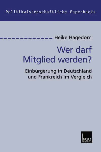 Обложка книги Wer darf Mitglied werden.. Einburgerung in Deutschland und Frankreich im Vergleich, Heike Hagedorn