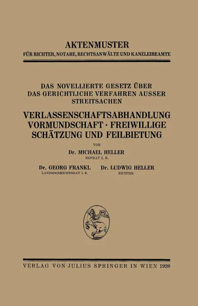 Обложка книги Das Novellierte Gesetz Uber das Gerichtliche Verfahren Ausser Streitsachen. Verlassenschaftsabhandlung, Vormundschaft . Freiwillige Schatzung und Feilbietung, Heller Heller, Georg Frankl, Ludwig Heller