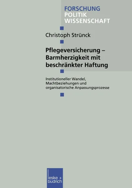 Обложка книги Pflegeversicherung - Barmherzigkeit mit beschrankter Haftung. Institutioneller Wandel, Machtbeziehungen und organisatorische Anpassungsprozesse, Christoph Strünck