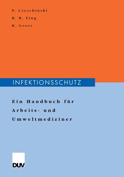 Обложка книги Infektionsschutz. Ein Handbuch Fur Arbeits- Und Umweltmediziner, Peter A. Czeschinski, Bodo Eing, Reinhold Gross