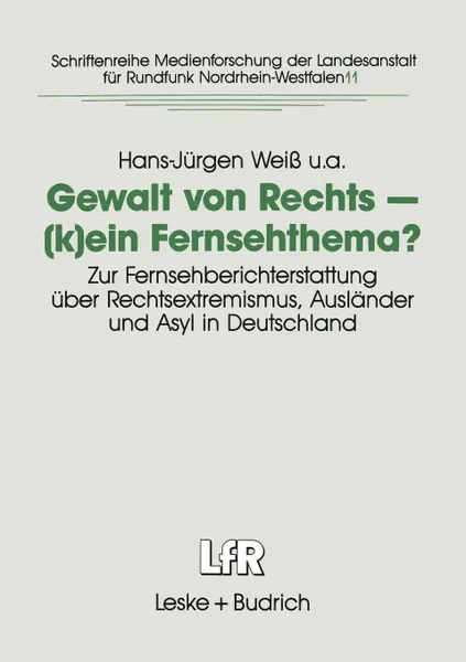 Обложка книги Gewalt von Rechts - (k)ein Fernsehthema.. Zur Fernsehberichterstattung uber Rechtsextremismus, Auslander und Asyl in Deutschland, Hans-Jürgen Weiß