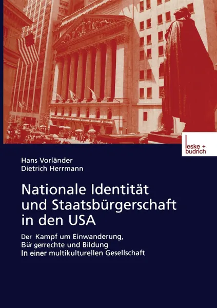 Обложка книги Nationale Identitat und Staatsburgerschaft in den USA. Der Kampf um Einwanderung, Burgerrechte und Bildung in einer multikulturellen Gesellschaft, Hans Vorländer, Dietrich Herrmann