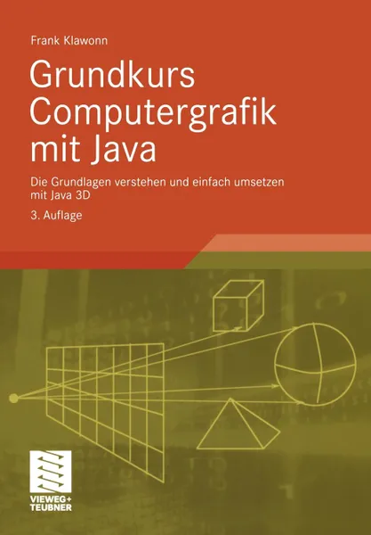 Обложка книги Grundkurs Computergrafik mit Java. Die Grundlagen verstehen und einfach umsetzen mit Java 3D, Frank Klawonn