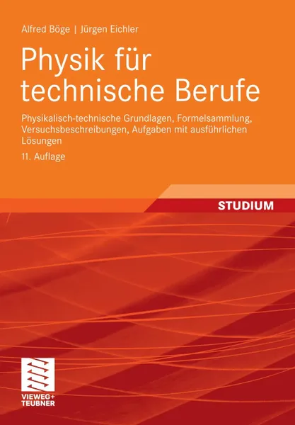 Обложка книги Physik fur technische Berufe. Physikalisch-technische Grundlagen, Formelsammlung, Versuchsbeschreibungen, Aufgaben mit ausfuhrlichen Losungen, Alfred Böge, Jürgen Eichler