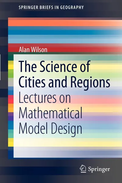 Обложка книги The Science of Cities and Regions. Lectures on Mathematical Model Design, Alan J. Wilson