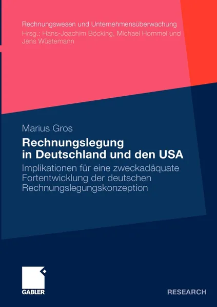 Обложка книги Rechnungslegung in Deutschland und den USA. Implikationen fur eine zweckadaquate Fortentwicklung der deutschen Rechnungslegungskonzeption, Marius Gros