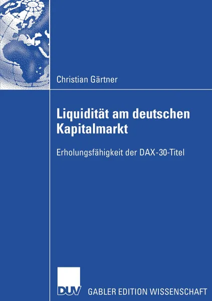 Обложка книги Liquiditat am deutschen Kapitalmarkt. Erholungsfahigkeit der DAX-30-Titel, Christian Gärtner