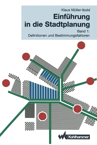 Обложка книги Einfuhrung in Die Stadtplanung. Band 1: Definitionen Und Bestimmungsfaktoren, Klaus M. Ller-Ibold, Klaus Muller-Ibold