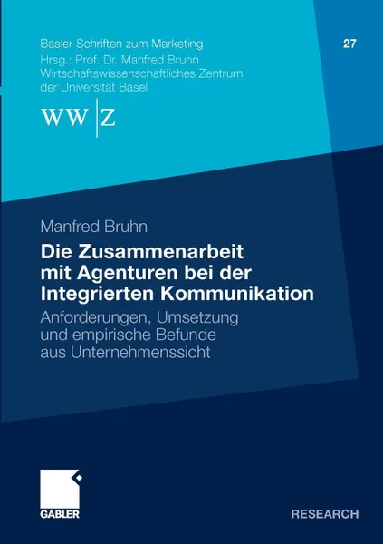 Обложка книги Die Zusammenarbeit mit Agenturen bei der Integrierten Kommunikation. Anforderungen, Umsetzung und empirische Befunde aus Unternehmenssicht, Manfred Bruhn