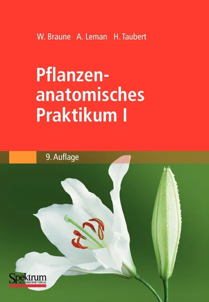 Обложка книги Pflanzenanatomisches Praktikum I. Zur Einfuhrung in die Anatomie der Vegetationsorgane der Samenpflanzen, Wolfram Braune, Alfred Leman, Hans Taubert