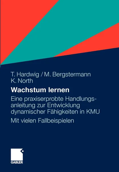 Обложка книги Wachstum Lernen. Eine Praxiserprobte Handlungsanleitung Zur Entwicklung Dynamischer F Gkeiten in Kmu. Mit Vielen Fallbeispielen, Thomas Hardwig, Manfred Bergstermann, Klaus North