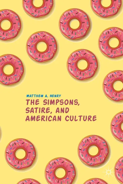 Обложка книги The Simpsons, Satire, and American Culture, Matthew A. Henry