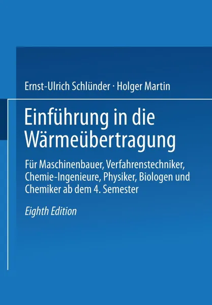 Обложка книги Einfuhrung in Die Warmeubertragung. Fur Maschinenbauer, Verfahrenstechniker, Chemie-Ingenieure, Physiker, Biologen Und Chemiker AB Dem 4. Semester, Ernst-Ulrich Schl Nder, Holger Martin, Ernst-Ulrich Schlunder