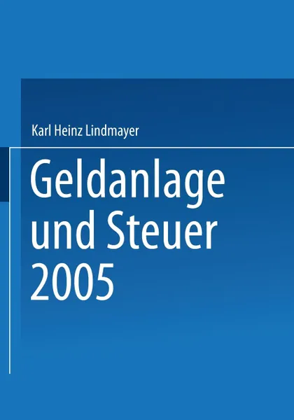 Обложка книги Geldanlage Und Steuer 2005, Karl Heinz Lindmayer