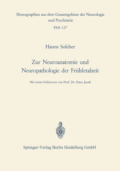 Обложка книги Zur Neuroanatomie und Neuropathologie der Fruhfetalzeit. Untersuchungen an Gehirnen menschlicher Keimlinge einer Scheitel-Fersen-Lange von 13 bis 38 cm, H. Solcher