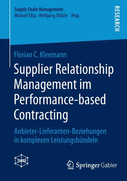 Обложка книги Supplier Relationship Management Im Performance-Based Contracting. Anbieter-Lieferanten-Beziehungen in Komplexen Leistungsbundeln, Florian C. Kleemann