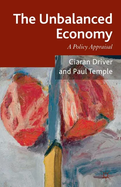 Обложка книги The Unbalanced Economy, Ciaran Driver, Paul Temple