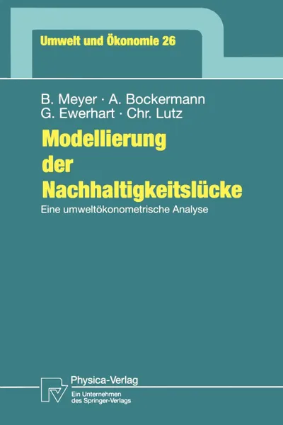 Обложка книги Modellierung Der Nachhaltigkeitslucke. Eine Umweltokonometrische Analyse, Bernd Meyer, Andreas Bockermann, Georg Ewerhart