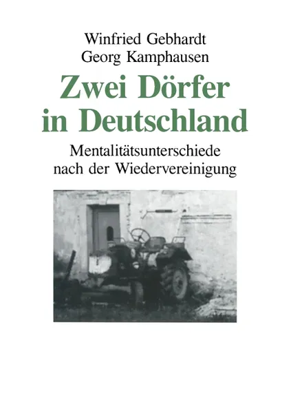 Обложка книги Zwei Dorfer in Deutschland. Mentalitatsunterschiede nach der Wiedervereinigung, Winfried Gebhardt, Georg Kamphausen