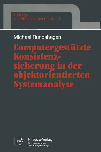 Обложка книги Computergestutzte Konsistenzsicherung in der objektorientierten Systemanalyse, Michael Rundshagen