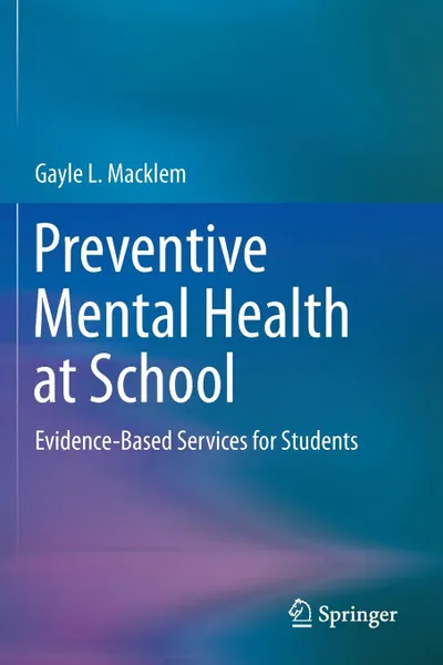 Обложка книги Preventive Mental Health at School. Evidence-Based Services for Students, Gayle L. Macklem