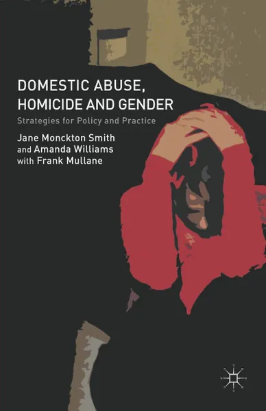 Обложка книги Domestic Abuse, Homicide and Gender. Strategies for Policy and Practice, Jane Monckton-Smith, Amanda Williams