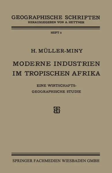 Обложка книги Moderne Industrien im Tropischen Afrika. Eine Wirtschaftsgeographische Studie, H. Müller-Miny