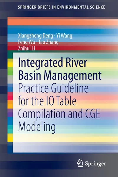 Обложка книги Integrated River Basin Management. Practice Guideline for the IO Table Compilation and Cge Modeling, Xiangzheng Deng, Yi Wang, Feng Wu