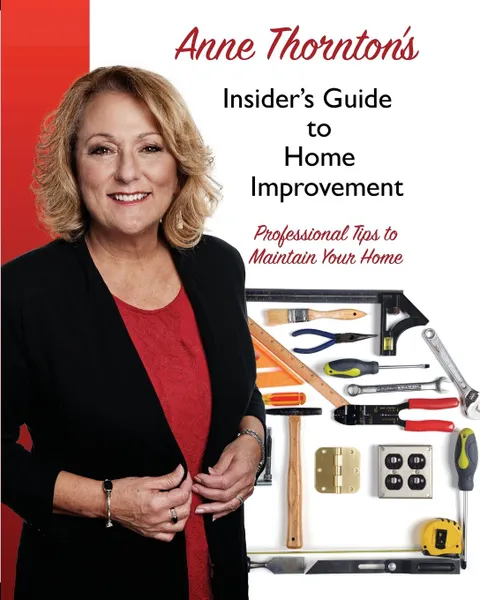 Обложка книги Anne Thornton.s Insider.s Guide to Home Improvement. Professional Tips to Maintain Your Home, Anne Thornton