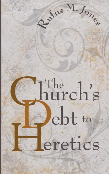 Обложка книги The Church.s Debt to Heretics, Rufus M. Jones